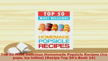 Download  Top 50 Most Delicious Homemade Popsicle Recipes ice pops ice lollies Recipe Top 50s Download Online