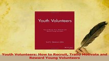 PDF  Youth Volunteers How to Recruit Train Motivate and Reward Young Volunteers  Read Online