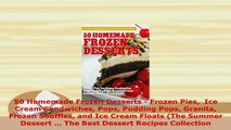 Download  50 Homemade Frozen Desserts  Frozen Pies  Ice Cream Sandwiches Pops Pudding Pops Granita Download Full Ebook