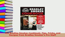 PDF  The Bradley Smoker Cookbook Tips Tricks and Recipes from Bradley Smokers Pro Staff Download Online