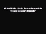 [PDF] Michael Muller: Sharks Face-to-Face with the Ocean's Endangered Predator Read Full Ebook