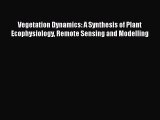 PDF Vegetation Dynamics: A Synthesis of Plant Ecophysiology Remote Sensing and Modelling  Read
