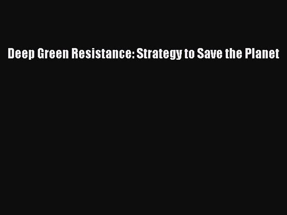 Download Deep Green Resistance: Strategy to Save the Planet  EBook