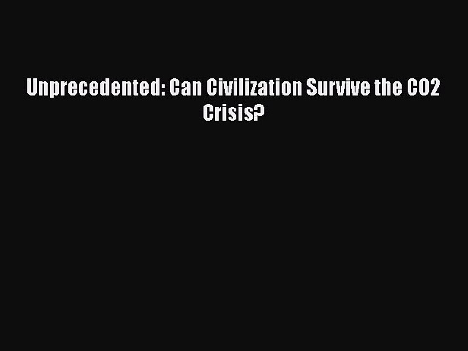 PDF Unprecedented: Can Civilization Survive the CO2 Crisis?  Read Online