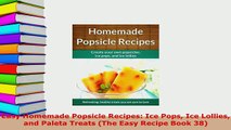 Download  Easy Homemade Popsicle Recipes Ice Pops Ice Lollies  and Paleta Treats The Easy Recipe PDF Full Ebook