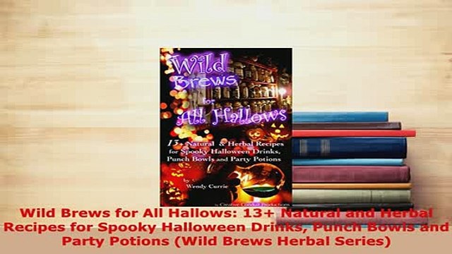 PDF Wild Brews for All Hallows 13 Natural and Herbal Recipes for Spooky Halloween Drinks PDF Online