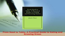 Download  From Seed to Table A Practical Guide to Eating and Growing Green Download Online