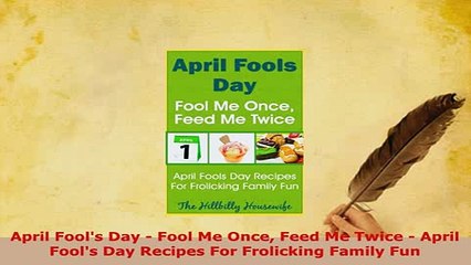 PDF  April Fools Day  Fool Me Once Feed Me Twice  April Fools Day Recipes For Frolicking Download Full Ebook