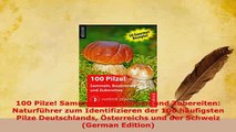 PDF  100 Pilze Sammeln Bestimmen und Zubereiten Naturführer zum Identifizieren der 100 PDF Online