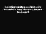 [Download] Group's Emergency Response Handbook for Disaster Relief (Group's Emergency Response