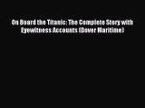 [Read PDF] On Board the Titanic: The Complete Story with Eyewitness Accounts (Dover Maritime)