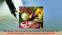 Download  Tea Party 20 Themed Tea Parties with Recipes for Every Occasion from Fabulous Showers to Download Online