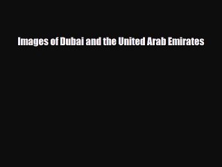 [PDF] Images of Dubai and the United Arab Emirates Read Full Ebook