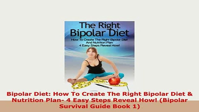 Download Bipolar Diet How To Create The Right Bipolar Diet Nutrition Plan 4 Easy Steps Reveal PDF Online