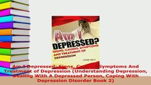 Download  Am I Depressed Signs Causes Symptoms And Treatment of Depression Understanding PDF Full Ebook