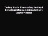 Download The Easy Way for Women to Stop Smoking: A Revolutionary Approach Using Allen Carr's