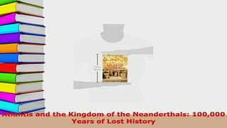 Download  Atlantis and the Kingdom of the Neanderthals 100000 Years of Lost History  EBook