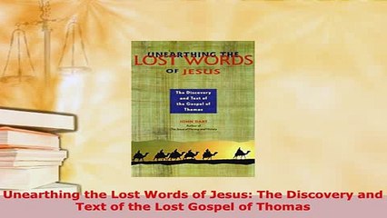 PDF  Unearthing the Lost Words of Jesus The Discovery and Text of the Lost Gospel of Thomas Free Books