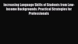 Read Increasing Language Skills of Students from Low-Income Backgrounds: Practical Strategies