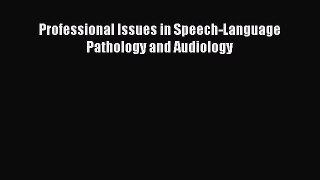 Download Professional Issues in Speech-Language Pathology and Audiology PDF Online