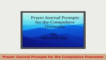 Download  Prayer Journal Prompts for the Compulsive Overeater PDF Book Free