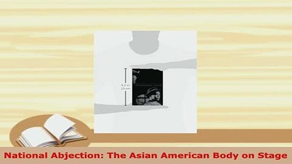 PDF  National Abjection The Asian American Body on Stage Download Full Ebook