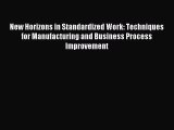 Read New Horizons in Standardized Work: Techniques for Manufacturing and Business Process Improvement