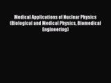 [Read PDF] Medical Applications of Nuclear Physics (Biological and Medical Physics Biomedical
