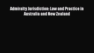 [Read PDF] Admiralty Jurisdiction: Law and Practice in Australia and New Zealand Free Books