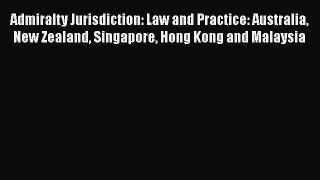 [Download] Admiralty Jurisdiction: Law and Practice: Australia New Zealand Singapore Hong Kong