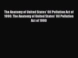 [Read PDF] The Anatomy of United States' Oil Pollution Act of 1990: The Anatomy of United States'