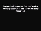 Read Construction Management: Emerging Trends & Technologies (Go Green with Renewable Energy