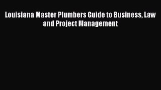 Read Louisiana Master Plumbers Guide to Business Law and Project Management PDF Online