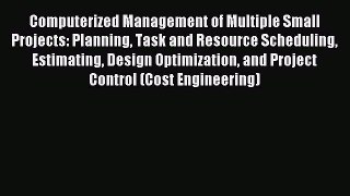 Read Computerized Management of Multiple Small Projects: Planning Task and Resource Scheduling