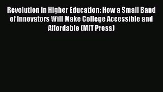 Read Revolution in Higher Education: How a Small Band of Innovators Will Make College Accessible