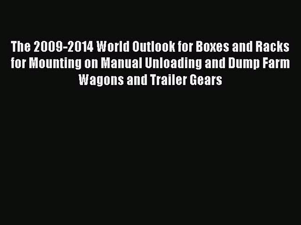 Download The 2009-2014 World Outlook for Boxes and Racks for Mounting on Manual Unloading and