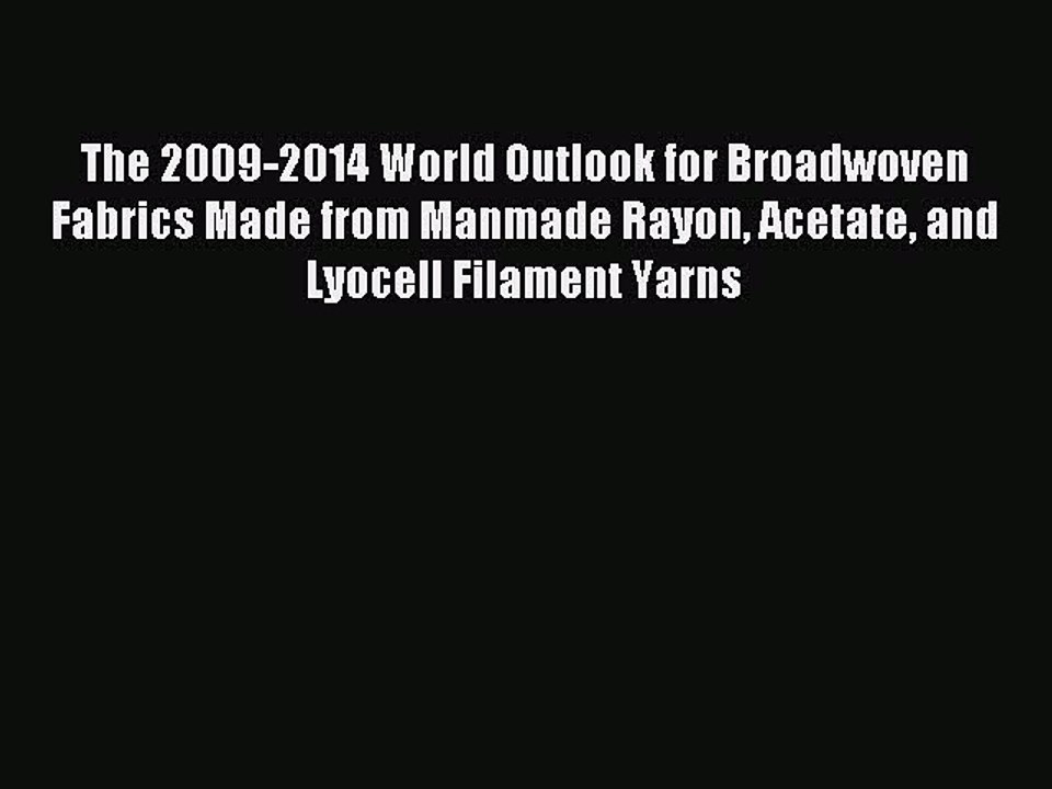 Read The 2009-2014 World Outlook for Broadwoven Fabrics Made from Manmade Rayon Acetate and