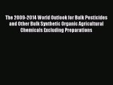 Read The 2009-2014 World Outlook for Bulk Pesticides and Other Bulk Synthetic Organic Agricultural