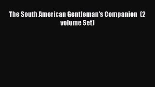 Read The South American Gentleman's Companion  (2 volume Set) Ebook Free