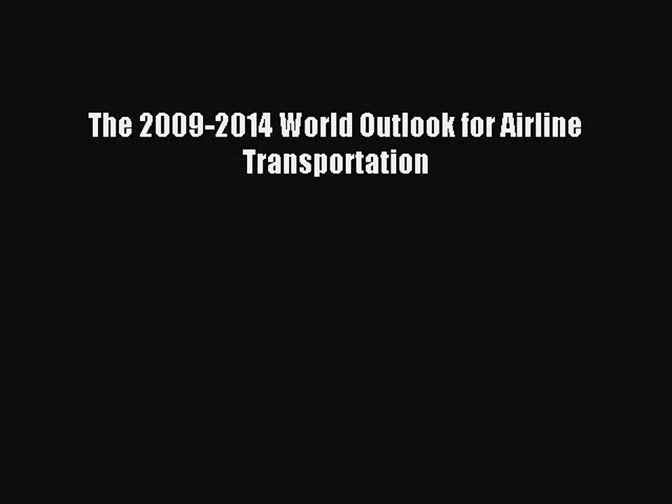 Read The 2009-2014 World Outlook for Airline Transportation Ebook Free