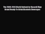 Read The 2009-2014 World Outlook for Bacardi Rigo Brand Ready-To-Drink Alcoholic Beverages