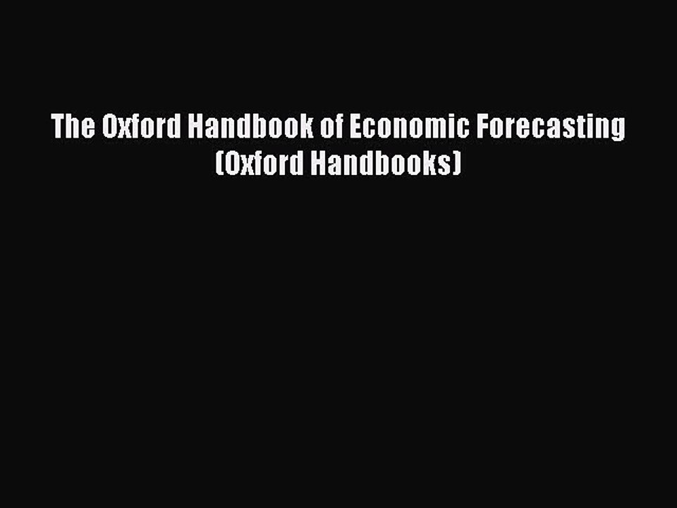Read The Oxford Handbook of Economic Forecasting (Oxford Handbooks) Ebook Free