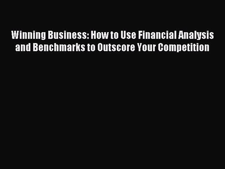 Read Winning Business: How to Use Financial Analysis and Benchmarks to Outscore Your Competition