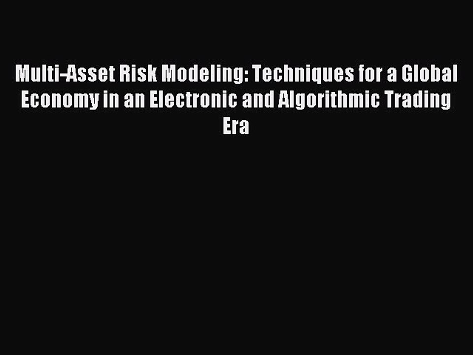 Read Multi-Asset Risk Modeling: Techniques for a Global Economy in an Electronic and Algorithmic
