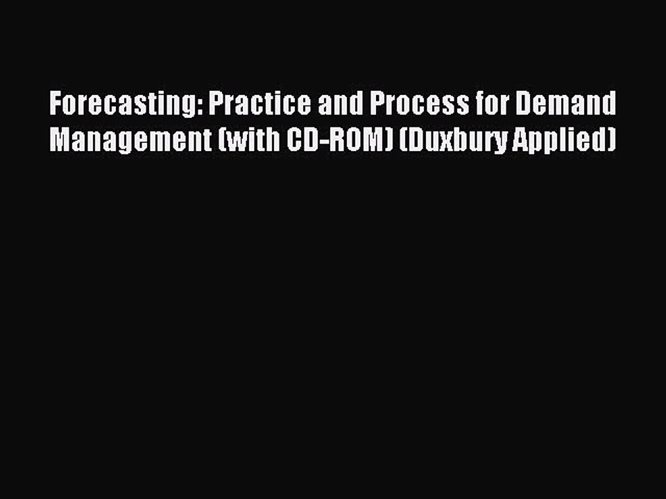 Read Forecasting: Practice and Process for Demand Management (with CD-ROM) (Duxbury Applied)
