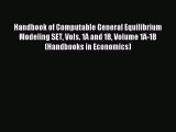 Read Handbook of Computable General Equilibrium Modeling SET Vols. 1A and 1B Volume 1A-1B (Handbooks
