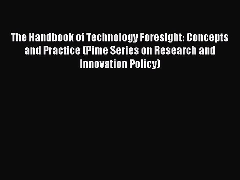 Read The Handbook of Technology Foresight: Concepts and Practice (Pime Series on Research and