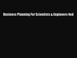 Read Business Planning For Scientists & Engineers 4ed Ebook Free
