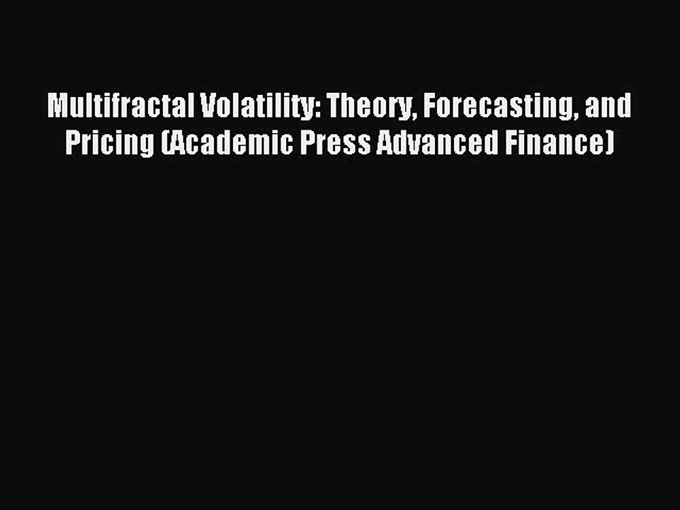 Read Multifractal Volatility: Theory Forecasting and Pricing (Academic Press Advanced Finance)