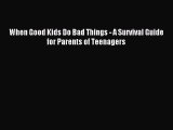 Read When Good Kids Do Bad Things - A Survival Guide for Parents of Teenagers Ebook Free